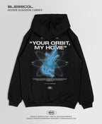 HOODIE YOUR ORBIT MY HOME BSCL